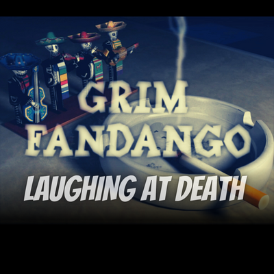 Laughing at Death with Grim Fandango