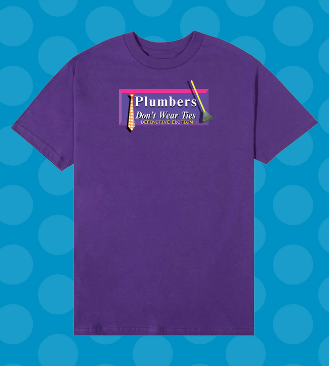 Plumbers Don’t Wear Ties: Definitive Edition T-Shirt