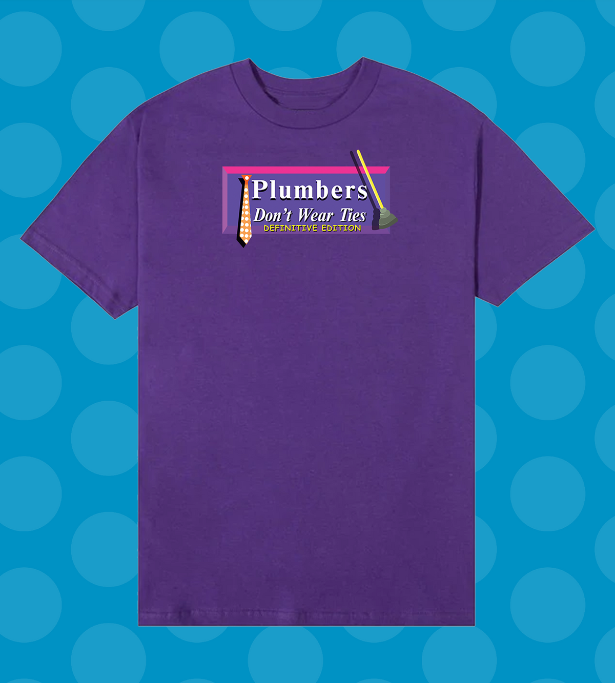 Plumbers Don’t Wear Ties: Definitive Edition T-Shirt
